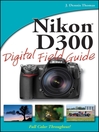 Nikon D300 Digital Field Guide (eBook): Digital Field Guide Series, Book 201